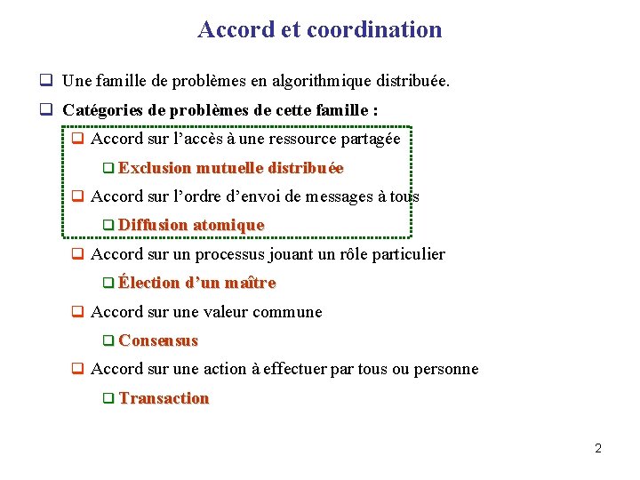 Accord et coordination q Une famille de problèmes en algorithmique distribuée. q Catégories de