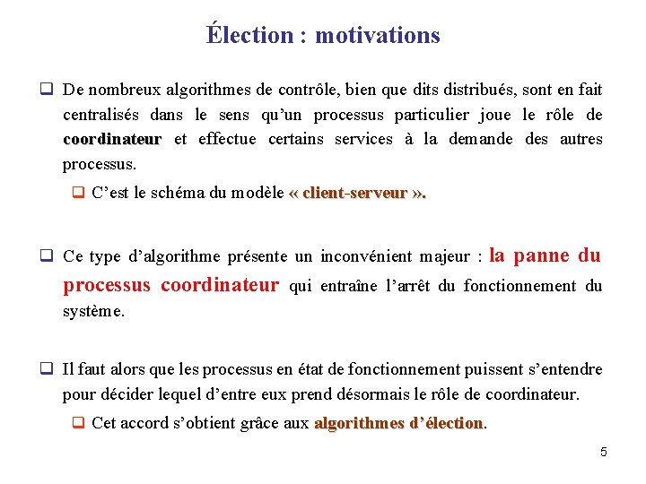 Élection : motivations q De nombreux algorithmes de contrôle, bien que dits distribués, sont