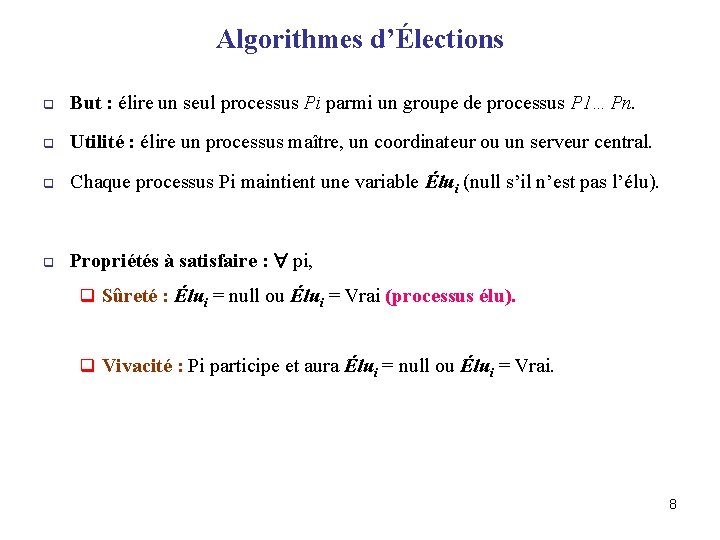 Algorithmes d’Élections q But : élire un seul processus Pi parmi un groupe de