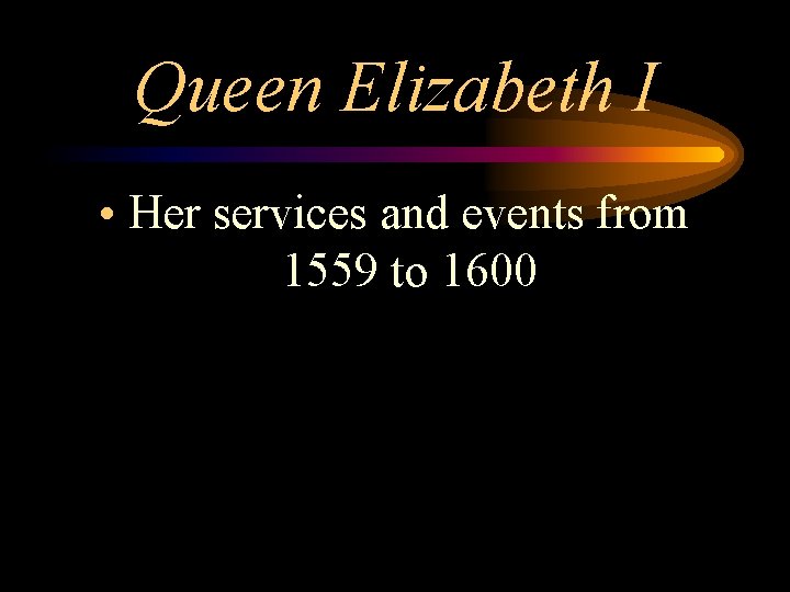 Queen Elizabeth I • Her services and events from 1559 to 1600 