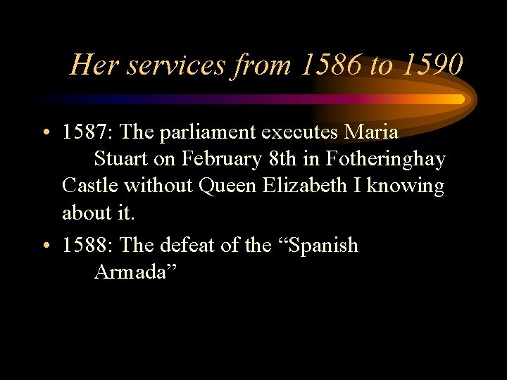 Her services from 1586 to 1590 • 1587: The parliament executes Maria Stuart on