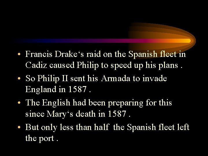  • Francis Drake‘s raid on the Spanish fleet in Cadiz caused Philip to