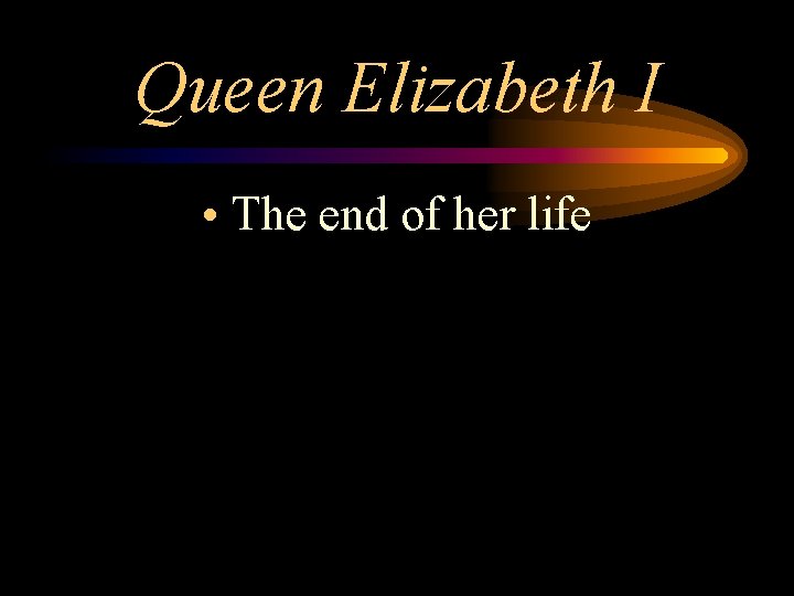 Queen Elizabeth I • The end of her life 