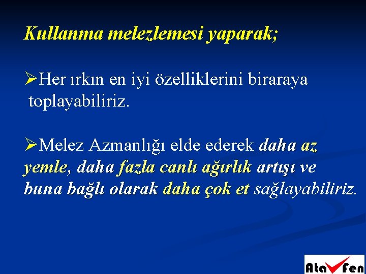 Kullanma melezlemesi yaparak; ØHer ırkın en iyi özelliklerini biraraya toplayabiliriz. ØMelez Azmanlığı elde ederek