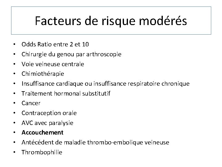 Facteurs de risque modérés • • • Odds Ratio entre 2 et 10 Chirurgie