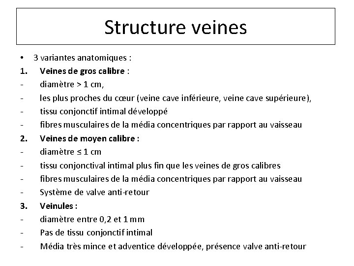 Structure veines • 3 variantes anatomiques : 1. Veines de gros calibre : diamètre