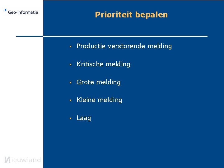 Prioriteit bepalen • Productie verstorende melding • Kritische melding • Grote melding • Kleine