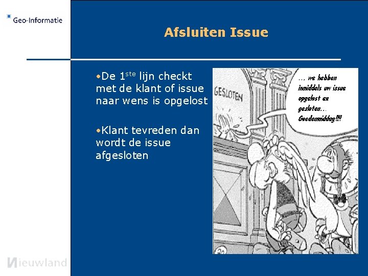 Afsluiten Issue • De 1 ste lijn checkt met de klant of issue naar