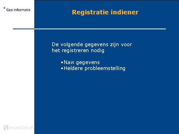 Registratie indiener De volgende gegevens zijn voor het registreren nodig • Naw gegevens •