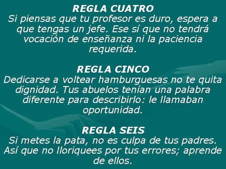 REGLA CUATRO Si piensas que tu profesor es duro, espera a que tengas un