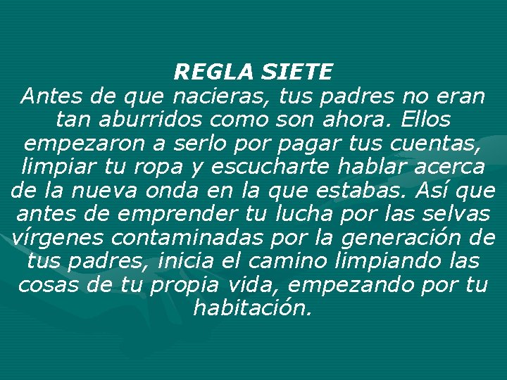REGLA SIETE Antes de que nacieras, tus padres no eran tan aburridos como son