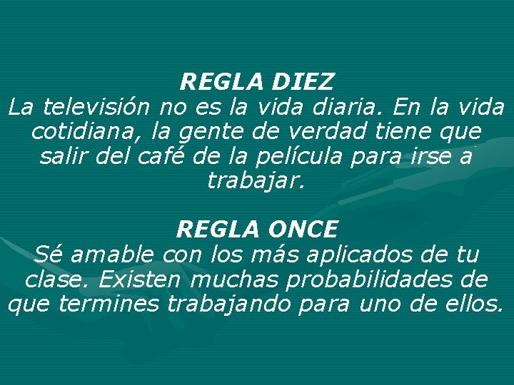 REGLA DIEZ La televisión no es la vida diaria. En la vida cotidiana, la