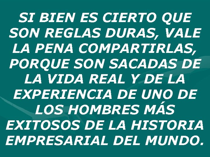 SI BIEN ES CIERTO QUE SON REGLAS DURAS, VALE LA PENA COMPARTIRLAS, PORQUE SON