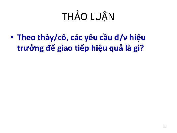 THẢO LUẬN • Theo thày/cô, các yêu cầu đ/v hiệu trưởng để giao tiếp