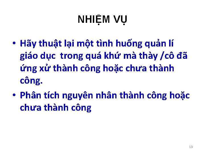 NHIỆM VỤ • Hãy thuật lại một tình huống quản lí giáo dục trong