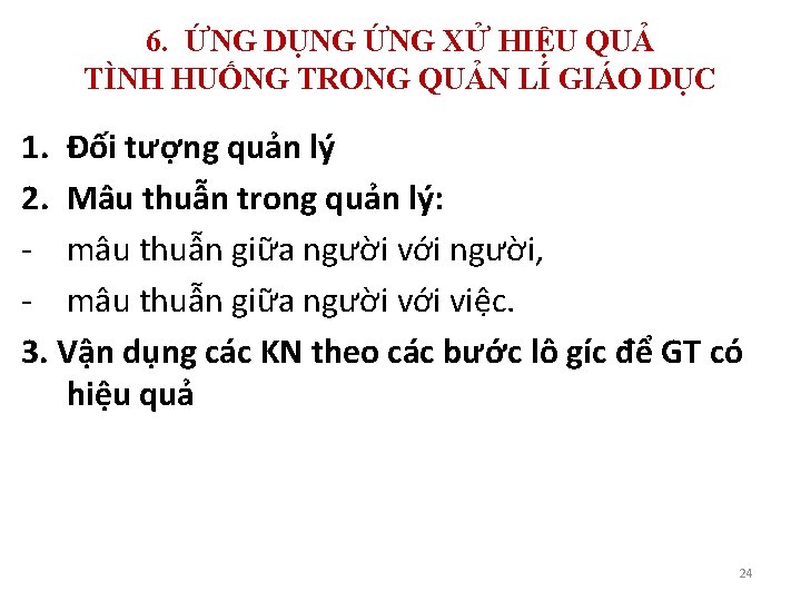 6. ỨNG DỤNG ỨNG XỬ HIỆU QUẢ TÌNH HUỐNG TRONG QUẢN LÍ GIÁO DỤC