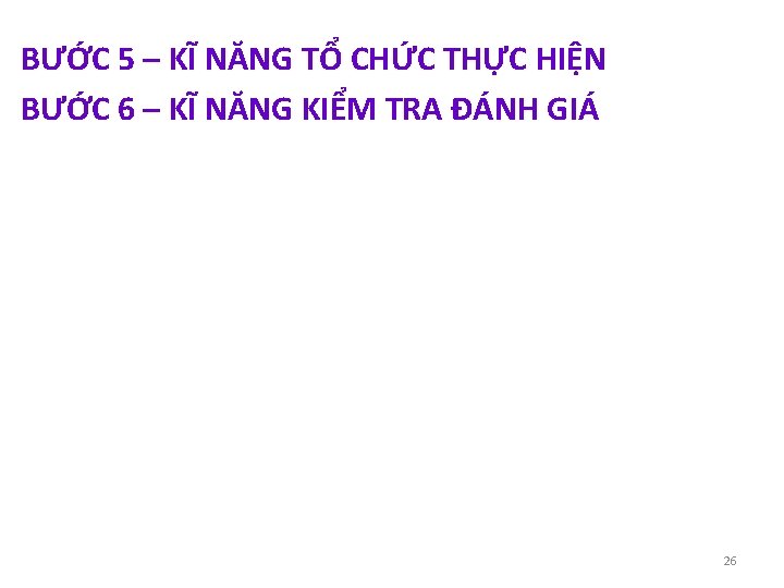 BƯỚC 5 – KĨ NĂNG TỔ CHỨC THỰC HIỆN BƯỚC 6 – KĨ NĂNG