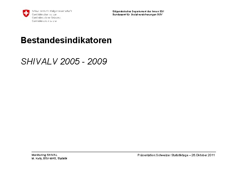 Eidgenössisches Departement des Innern EDI Bundesamt für Sozialversicherungen BSV Bestandesindikatoren SHIVALV 2005 - 2009