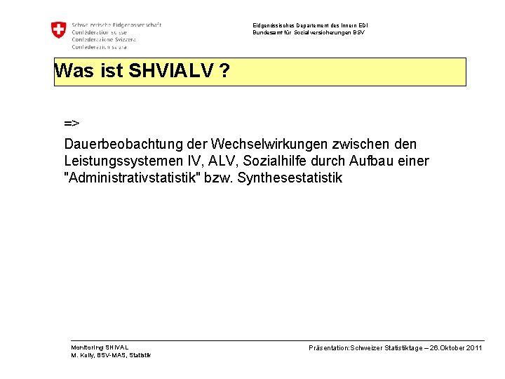Eidgenössisches Departement des Innern EDI Bundesamt für Sozialversicherungen BSV Was ist SHVIALV ? =>