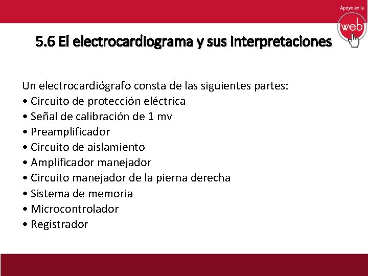 5. 6 El electrocardiograma y sus interpretaciones Un electrocardiógrafo consta de las siguientes partes: