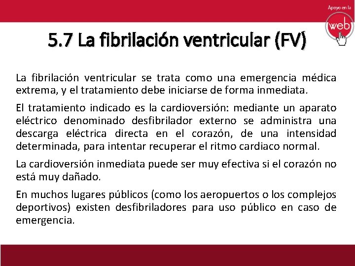 5. 7 La fibrilación ventricular (FV) La fibrilación ventricular se trata como una emergencia
