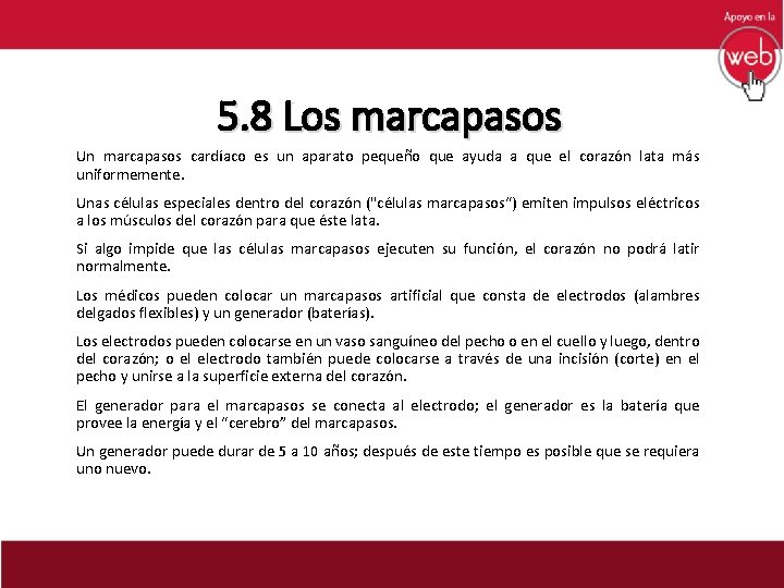 5. 8 Los marcapasos Un marcapasos cardíaco es un aparato pequeño que ayuda a