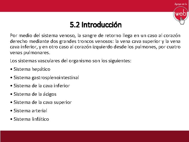 5. 2 Introducción Por medio del sistema venoso, la sangre de retorno llega en