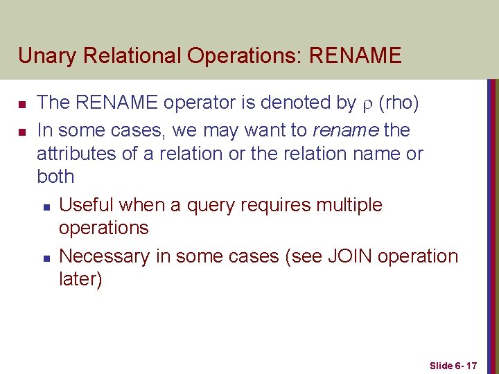 Unary Relational Operations: RENAME n n The RENAME operator is denoted by (rho) In