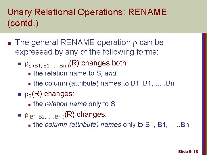 Unary Relational Operations: RENAME (contd. ) n The general RENAME operation can be expressed