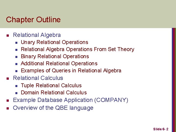 Chapter Outline n Relational Algebra n n n Relational Calculus n n Unary Relational