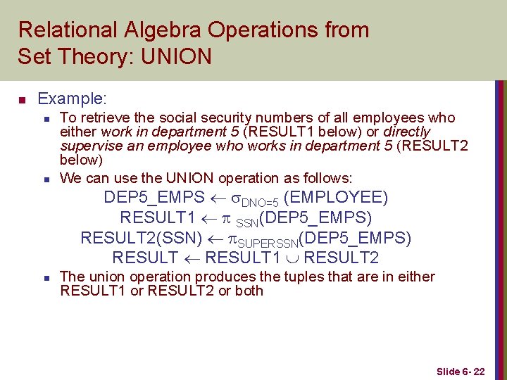 Relational Algebra Operations from Set Theory: UNION n Example: n n To retrieve the