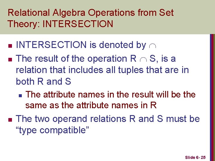 Relational Algebra Operations from Set Theory: INTERSECTION n n INTERSECTION is denoted by The