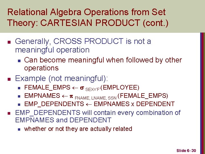 Relational Algebra Operations from Set Theory: CARTESIAN PRODUCT (cont. ) n Generally, CROSS PRODUCT