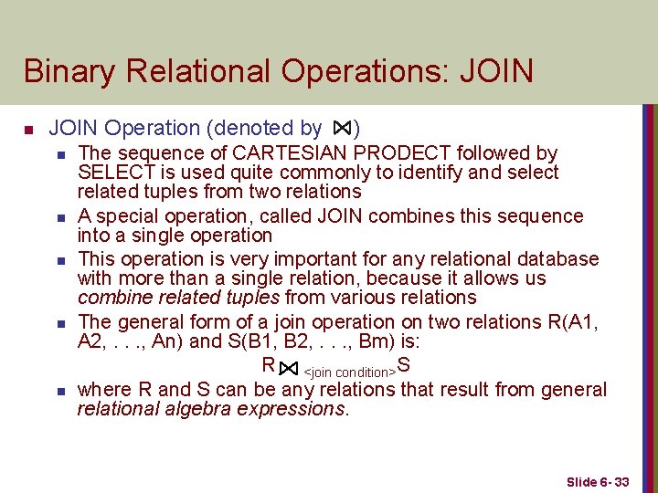 Binary Relational Operations: JOIN n JOIN Operation (denoted by ) n n n The