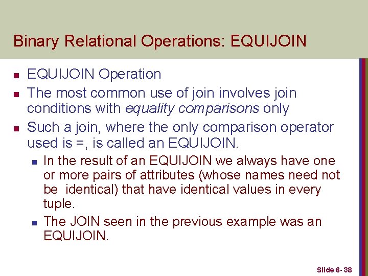 Binary Relational Operations: EQUIJOIN n n n EQUIJOIN Operation The most common use of