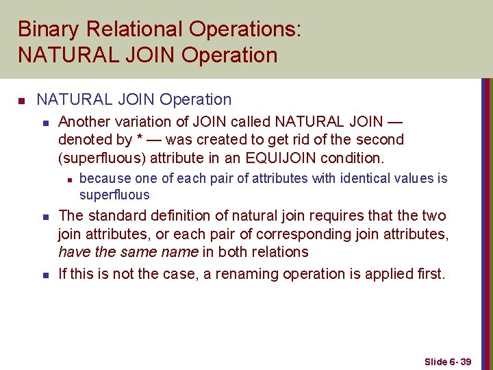 Binary Relational Operations: NATURAL JOIN Operation n Another variation of JOIN called NATURAL JOIN