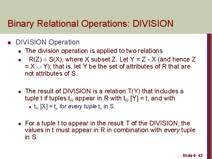 Binary Relational Operations: DIVISION n DIVISION Operation n The division operation is applied to