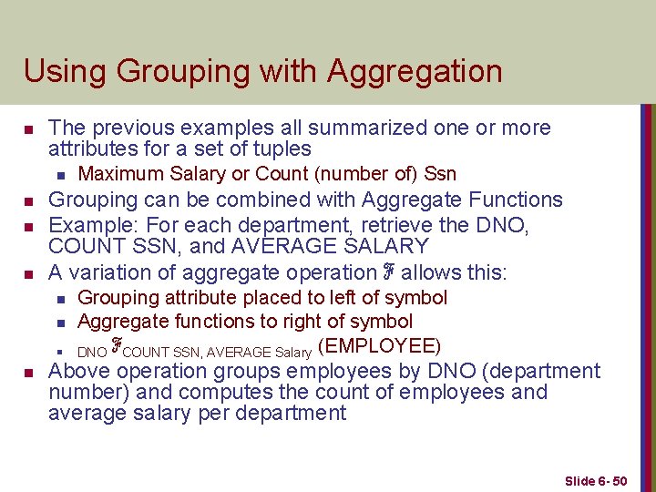 Using Grouping with Aggregation n The previous examples all summarized one or more attributes