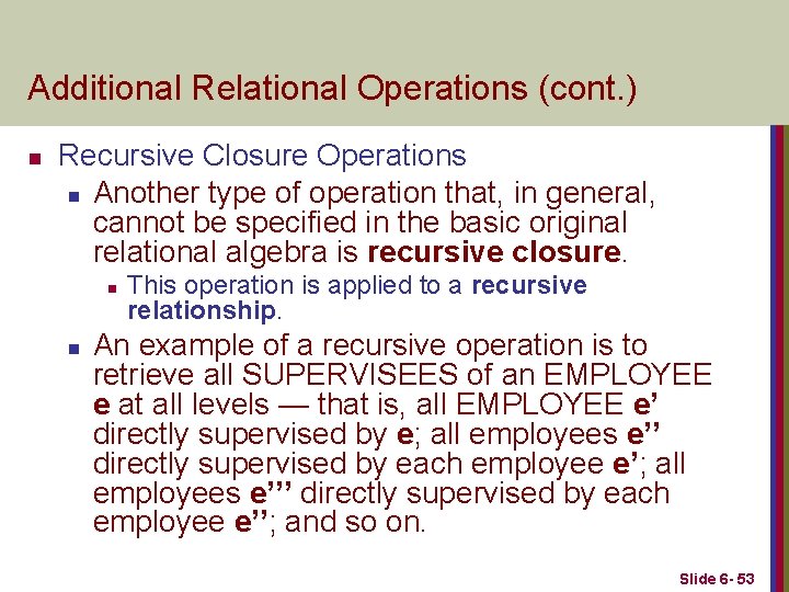 Additional Relational Operations (cont. ) n Recursive Closure Operations n Another type of operation