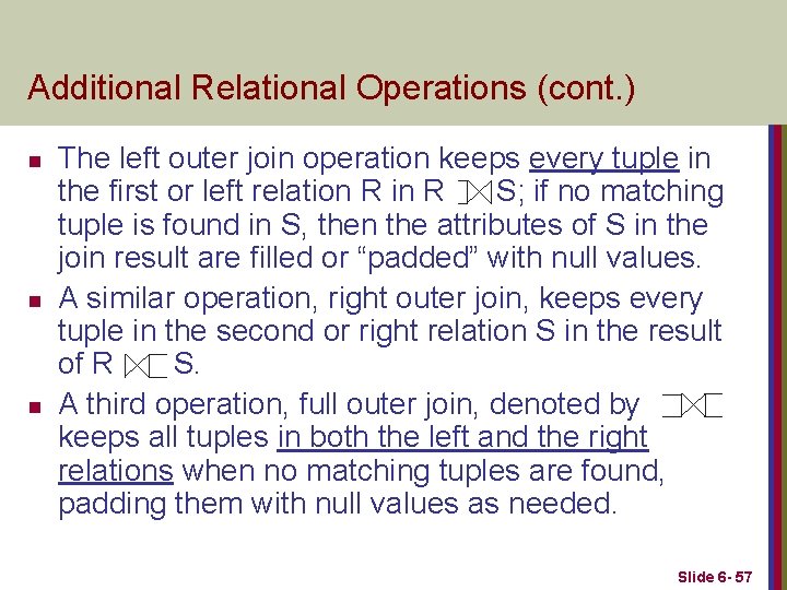 Additional Relational Operations (cont. ) n n n The left outer join operation keeps