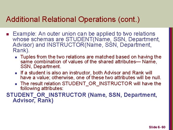 Additional Relational Operations (cont. ) n Example: An outer union can be applied to