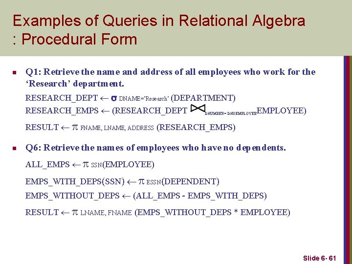 Examples of Queries in Relational Algebra : Procedural Form n Q 1: Retrieve the