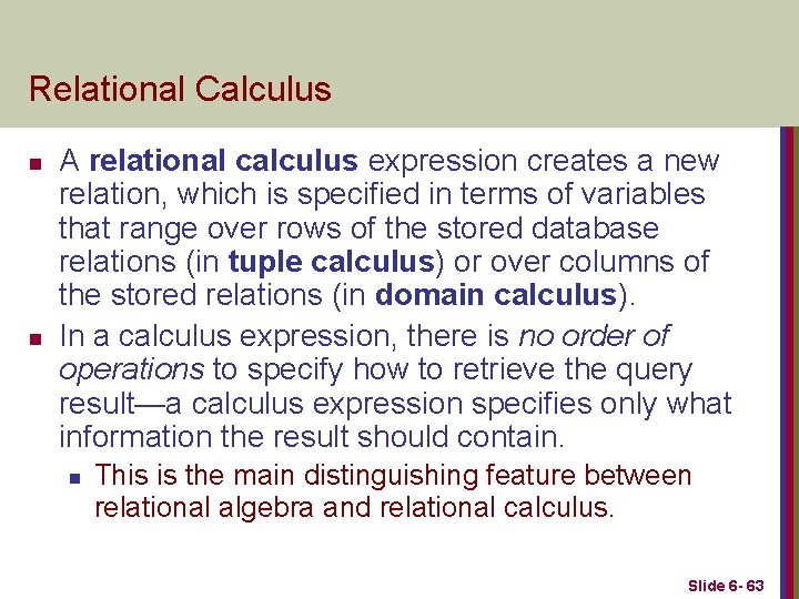 Relational Calculus n n A relational calculus expression creates a new relation, which is