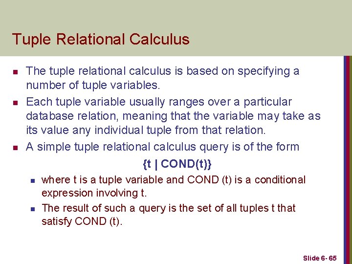 Tuple Relational Calculus n n n The tuple relational calculus is based on specifying
