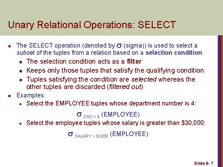 Unary Relational Operations: SELECT n The SELECT operation (denoted by (sigma)) is used to