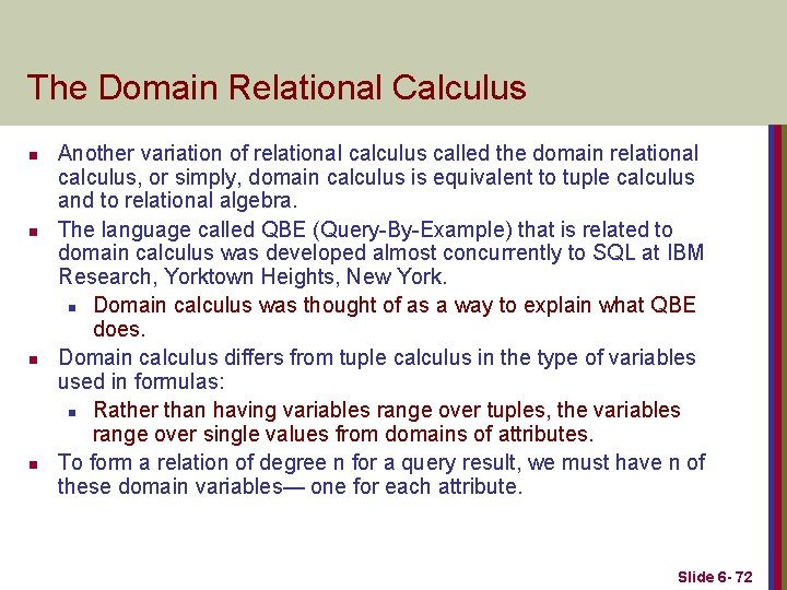 The Domain Relational Calculus n n Another variation of relational calculus called the domain