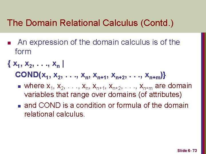 The Domain Relational Calculus (Contd. ) An expression of the domain calculus is of
