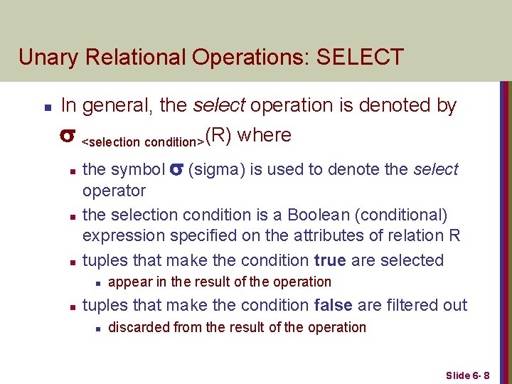 Unary Relational Operations: SELECT n In general, the select operation is denoted by <selection