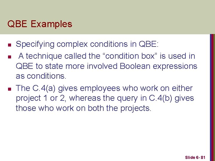 QBE Examples n n n Specifying complex conditions in QBE: A technique called the