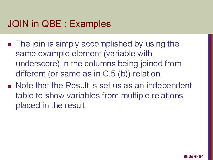 JOIN in QBE : Examples n n The join is simply accomplished by using